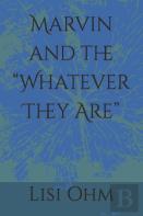 Marvin And The ''Whatever They Are''