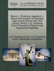 Marvin L. Pickering, Appellant, V. Board Of Education Of Township High School District 205, Will County, Illinois. U.S. Supreme Court Transcript Of Record With Supporting Pleadings