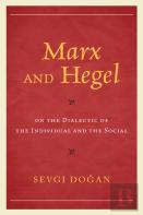 Marx And Hegel On The Dialectic Of The Individual And The Social