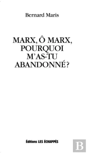 Marx, O Marx, Pourquoi M'As-Tu Abandonne