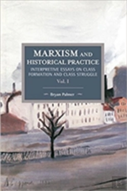 Bertrand.pt - Marxism And Historical Practice: Interpretive Essays On Class Formation And Class Struggle Volume I