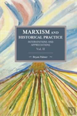 Bertrand.pt - Marxism And Historical Practice: Interventions And Appreciations Volume Ii