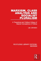 Marxism, Class Analysis And Socialist Pluralism (Rle Marxism)