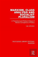 Marxism, Class Analysis And Socialist Pluralism (Rle Marxism)