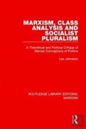 Marxism, Class Analysis And Socialist Pluralism (Rle Marxism)