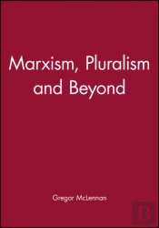 Marxism, Pluralism And Beyond