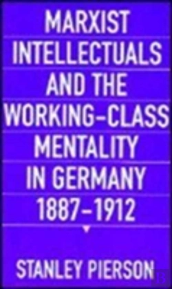 Bertrand.pt - Marxist Intellectuals And The Working-Class Mentality In Germany, 1887â€“1912