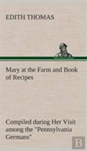 Mary At The Farm And Book Of Recipes Compiled During Her Visit Among The 'Pennsylvania Germans'