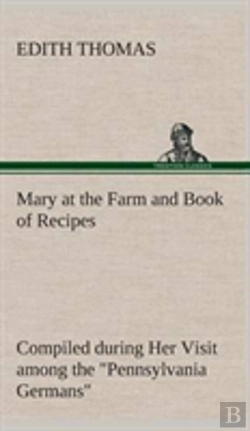 Bertrand.pt - Mary At The Farm And Book Of Recipes Compiled During Her Visit Among The 