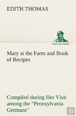 Bertrand.pt - Mary At The Farm And Book Of Recipes Compiled During Her Visit Among The Pennsylvania Germans