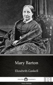 Mary Barton By Elizabeth Gaskell - Delphi Classics (Illustrated)