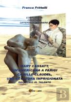 Mary Cassatt, Un'Americana A Parigi. Camille Claudel, Una Scultora Imprigionata. Dal Genio Al Talento