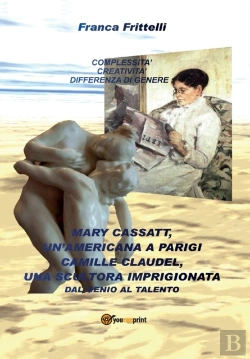 Bertrand.pt - Mary Cassatt, Un'Americana A Parigi. Camille Claudel, Una Scultora Imprigionata. Dal Genio Al Talento