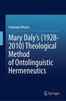 Mary Daly'S (1928-2010) Theological Method Of Ontolinguistic Hermeneutics