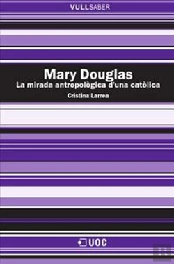 Bertrand.pt - Mary Douglas. La Mirada Antropològica D'Una Catòlica
