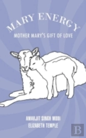 Mary Energy: Mother Mary'S Gift Of Love