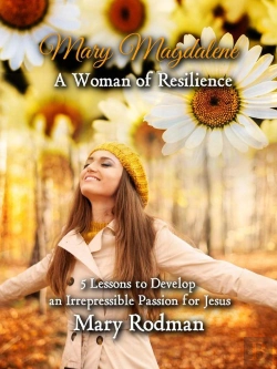 Bertrand.pt - Mary Magdalene A Woman Of Resilience: 5 Lessons To Develop An Irrepressible Passion For Jesus