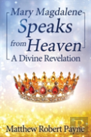 Mary Magdalene Speaks From Heaven