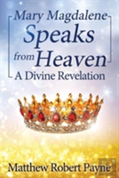 Mary Magdalene Speaks From Heaven