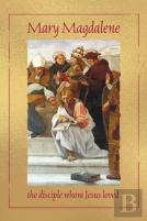 Mary Magdalene, The Disciple Whom Jesus Loved