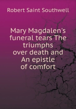 Bertrand.pt - Mary Magdalen'S Funeral Tears The Triumphs Over Death And An Epistle Of Comfort