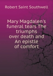 Mary Magdalen'S Funeral Tears The Triumphs Over Death And An Epistle Of Comfort