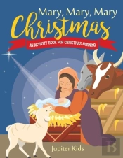 Mary, Mary, Mary Christmas! An Activity Book For Christmas Morning