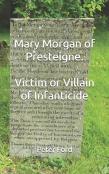 Mary Morgan Of Presteigne. Victim Or Villain Of Infanticide
