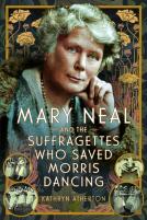 Mary Neal And The Suffragettes Who Saved Morris Dancing