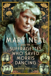 Mary Neal And The Suffragettes Who Saved Morris Dancing