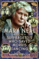 Mary Neal And The Suffragettes Who Saved Morris Dancing