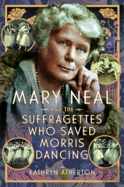 Mary Neal And The Suffragettes Who Saved Morris Dancing