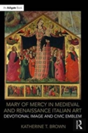 Mary Of Mercy In Medieval And Renaissance Italian Art