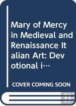 Mary Of Mercy In Medieval And Renaissance Italian Art