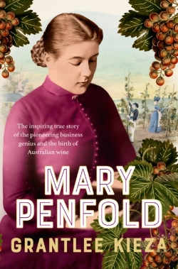 Bertrand.pt - Mary Penfold: The True Story Of The Great Australian Winemaker, From The Bestselling Award-Winning Author Of Sister Viv And Mr And Mrs Gould