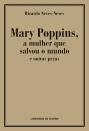 Mary Poppins, a Mulher que Salvou o Mundo e Outras Peças