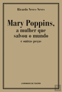 Bertrand.pt - Mary Poppins, a Mulher que Salvou o Mundo e Outras Peças