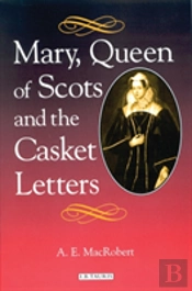 Mary Queen Of Scots And The Casket Letters