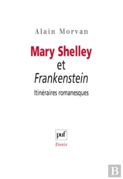 Bertrand.pt - Mary Shelley Et Frankenstein ; Itinéraires Romanesques