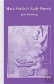 Mary Shelleyâ€™S Early Novels