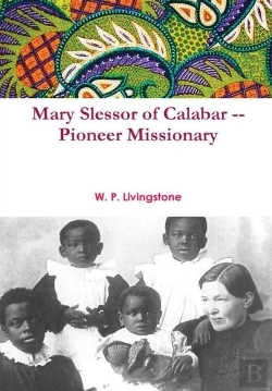 Bertrand.pt - Mary Slessor Of Calabar -- Pioneer Missionary