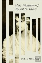Mary Wollstonecraft Against Modernity
