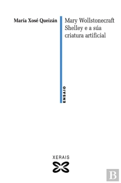 Bertrand.pt - Mary Wollstonecraft Shelley E A Súa Criatura Artificial