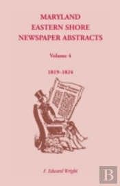 Maryland Eastern Shore Newspaper Abstracts, Volume 4: 1819-1824
