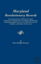 Maryland Revolutionary Records. Data Obtained From 3,050 Pension Claims And Bounty Land Applications, Including 1,000 Marriages Of Maryland Soldiers A