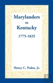Marylanders To Kentucky, 1775-1825