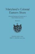 Maryland'S Colonial Eastern Shore. Historical Sketches Of Counties And Of Some Notable Structures