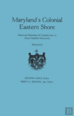Bertrand.pt - Maryland'S Colonial Eastern Shore. Historical Sketches Of Counties And Of Some Notable Structures