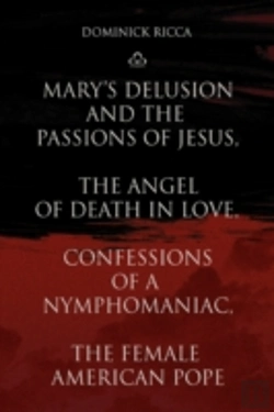Bertrand.pt - Mary'S Delusion And The Passions Of Jesus, The Angel Of Death In Love,Confessions Of A Nymphomaniac, The Female American Pope
