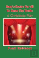 Mary'S Desire For All To Know  The Truth A Christmas Play